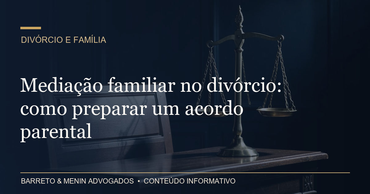 Mediação familiar no divórcio: como preparar um acordo parental