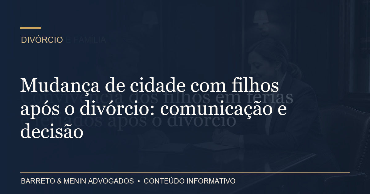 Mudança de cidade com filhos após o divórcio: comunicação e decisão