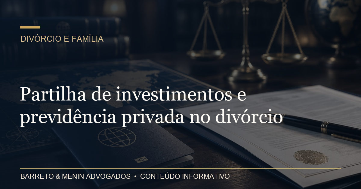 Partilha de investimentos e previdência privada no divórcio